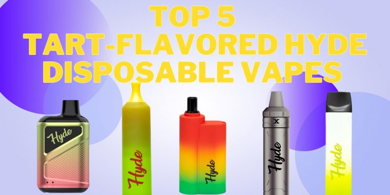 Top 5 Tart-Flavored Hyde Disposable Vapes