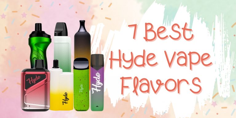 7 Best Hyde Vape Flavors You Should Try