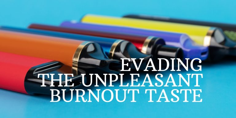 Ultimate Disposable Vape Guide On Evading The Unpleasant Burnout Taste