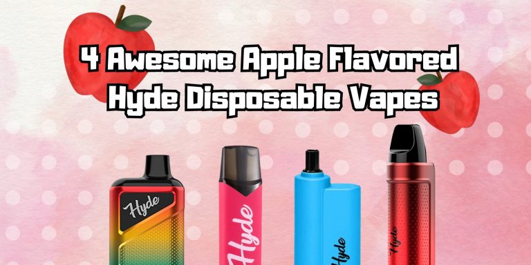 4 Awesome Apple Flavored Hyde Disposable Vapes
