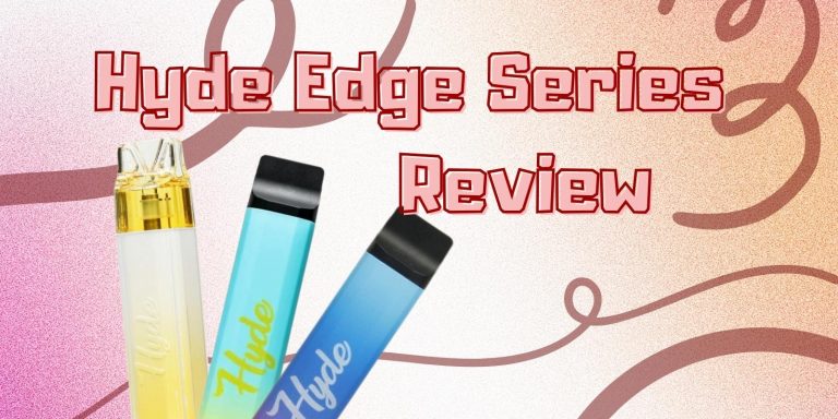 Hyde Edge Series Review: Not Just About Puffs