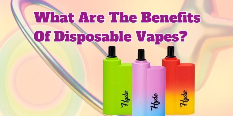 What Are The Benefits Of Disposable Vapes?